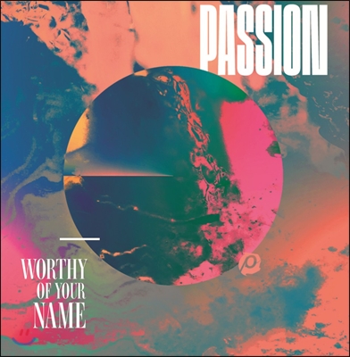 Passion - Worthy Of Your Name