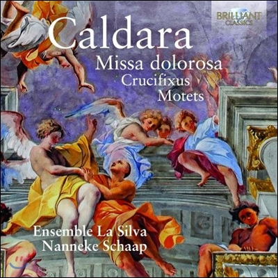 Ensemble La Silva 칼다라: 미사 돌로로사, 십자가에 못박히시고, 모테트 (Antonio Caldara: Missa Dolorosa, Crucifixus, Motets) 앙상블 라 실바, 난네케 샤프