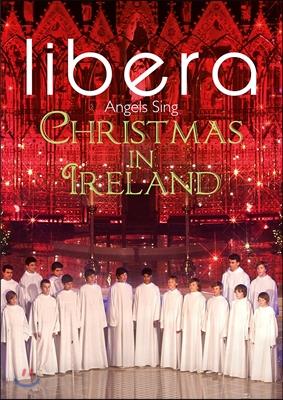 Libera 천사들의 합창 - 아일랜드의 크리스마스 (Angels Sing - Christmas in Ireland) 리베라 소년 합창단