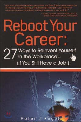 Reboot Your Career: 27 Ways to Reinvent Yourself in the Workplace (If You Still Have a Job!)