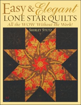 Easy &amp; Elegant Lone Star Quilts Print on Demand Edition: All the Wow Without the Work!