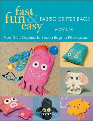 Fast, Fun &amp; Easy Fabric Critter Bags- Print on Demand Edition [With Pull-Out Patterns]