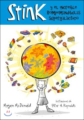 Stink Y El Increible Rompemuelas Supergalactico / Stink and the Incredible Super-Galactic Jawbreaker = Stink and the Incredible Super-Galactic Jawbrea