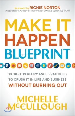 Make It Happen Blueprint: 18 High-Performance Practices to Crush It in Life and Business Without Burning Out