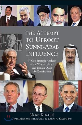 Attempt to Uproot Sunni-Arab Influence: A Geo-Strategic Analysis of the Western, Israeli and Iranian Quest for Domination