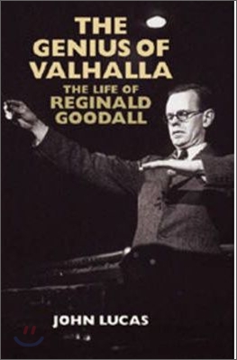 The Genius of Valhalla: The Life of Reginald Goodall