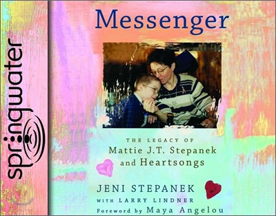 Messenger: The Legacy of Mattie J.T. Stepanek and Heartsongs