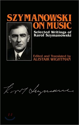 Szymanowski on Music: Selected Writings of Karol Szymanowski