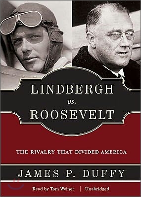 Lindbergh vs. Roosevelt: The Rivalry That Divided America