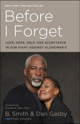 Before I Forget: Love, Hope, Help, and Acceptance in Our Fight Against Alzheimer&#39;s