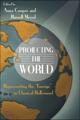 Projecting the World: Representing the Foreign in Classical Hollywood