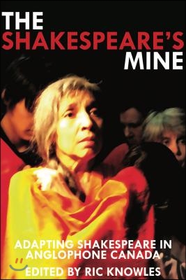 The Shakespeare&#39;s Mine: Adapting Shakespeare in Anglophone Canada