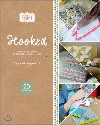 Hooked: A Step-By-Step Guide to the Fashionable World of Crochet