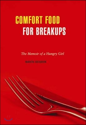 Comfort Food for Breakups: The Memoir of a Hungry Girl