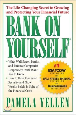 Bank on Yourself: The Life-Changing Secret to Protecting Your Financial Future