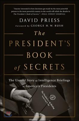 The President&#39;s Book of Secrets: The Untold Story of Intelligence Briefings to America&#39;s Presidents