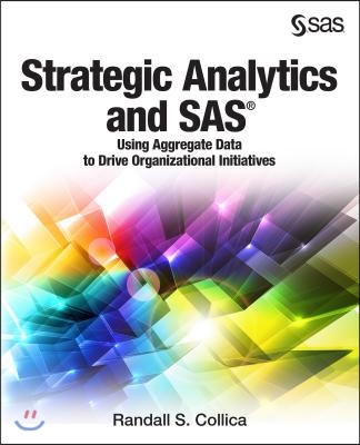 Strategic Analytics and SAS: Using Aggregate Data to Drive Organizational Initiatives