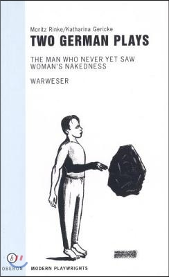 Two German Plays: The Man Who Never Yet Saw Woman's Nakedness/Warweser