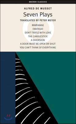 Alfred de Musset: Seven Plays: Marianne; Fantasio; Don&#39;t Trifle with Love; The Candlestick; A Diversion; A Door Must Be Kept Open or Shut; You Can&#39;t