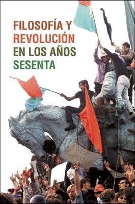 Filosofia Y Revolucion En Los Anos Sesenta