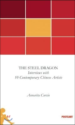 The Steel Dragon: Interviews with 10 Contemporary Chinese Artists