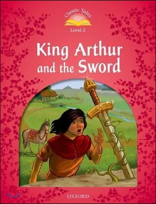 Classic Tales Level 2 : King Arthur and the Sword