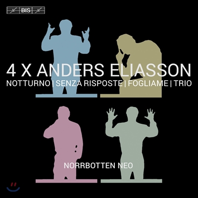 Norrbotten NEO 안데슈 엘리아손: 실내악 음악 - 노투르노, 트리오, 폴리아메 외 (4 X Anders Eliasson - Notturno, Senza Risposte, Fogliame, Trio) 노르보텐 네오