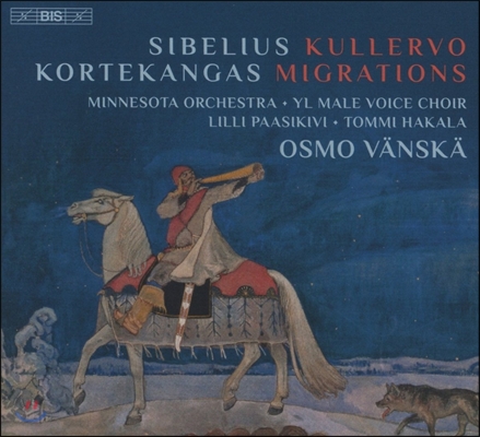 Osmo Vanska 시벨리우스: 쿨레르보 교향곡 / 코르테칸가스: 이주자들 (Sibelius: Kullervo / Kortekangas: Migrations) 오스므 벤스케, 미네소타 오케스트라