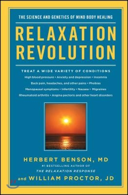 Relaxation Revolution: Enhancing Your Personal Health Through the Science and Genetics of Mind Body Healing