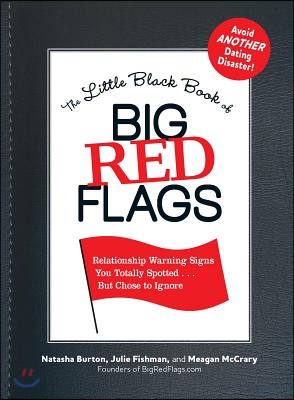 The Little Black Book of Big Red Flags: Relationship Warning Signs You Totally Spotted... But Chose to Ignore