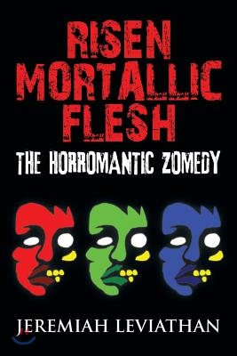 Risen Mortallic Flesh: The Horromantic Zomedy