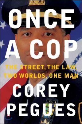 Once a Cop: The Street, the Law, Two Worlds, One Man