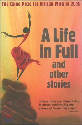 The Caine Prize for African Writing: A Life in Full and Other Stories