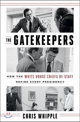 The Gatekeepers: How the White House Chiefs of Staff Define Every Presidency (Hardcover)