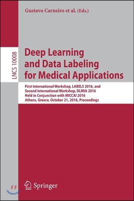 Deep Learning and Data Labeling for Medical Applications: First International Workshop, Labels 2016, and Second International Workshop, DLMIA 2016, He
