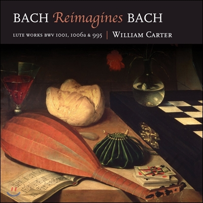 William Carter 바흐 리이매진즈 바흐 - 류트 작품집 (Bach Reimagines Bach - Lutes Works BWV1001, 1006a & 995) 