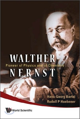 Walther Nernst: Pioneer of Physics, and of Chemistry