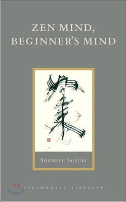 Zen Mind, Beginner&#39;s Mind: Informal Talks on Zen Meditation and Practice