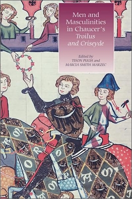 Men and Masculinities in Chaucer&#39;s Troilus and Criseyde