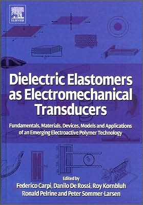 Dielectric Elastomers as Electromechanical Transducers: Fundamentals, Materials, Devices, Models and Applications of an Emerging Electroactive Polymer