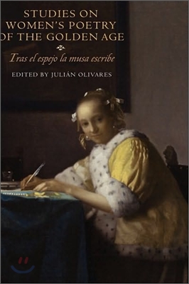 Studies on Women&#39;s Poetry of the Golden Age: Tras El Espejo La Musa Escribe