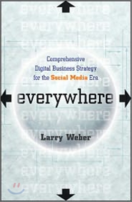 Everywhere: Comprehensive Digital Business Strategy for the Social Media Era