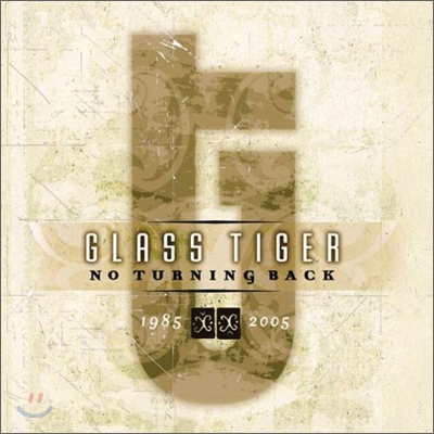 Glass Tiger - No Turning Back : 1985 - 2005
