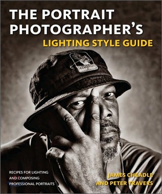 The Portrait Photographer&#39;s Lighting Style Guide: Recipes for Lighting and Composing Professional Portraits