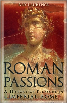 Roman Passions: A History of Pleasure in Imperial Rome