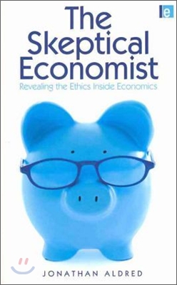 The Skeptical Economist: Revealing the Ethics Inside Economics