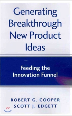 Generating Breakthrough New Product Ideas: Feeding the Innovation Funnel