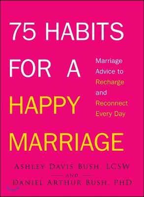 75 Habits for a Happy Marriage: Marriage Advice to Recharge and Reconnect Every Day