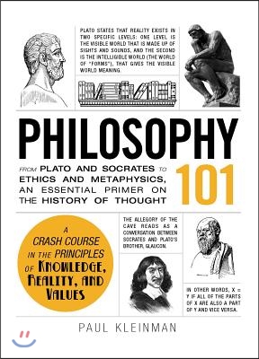 Philosophy 101: From Plato and Socrates to Ethics and Metaphysics, an Essential Primer on the History of Thought