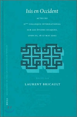 Isis En Occident: Actes Du Iieme Colloque International Sur Les Etudes Isiaques, Lyon III 16-17 Mai 2002